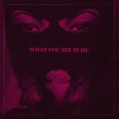 What you see in me