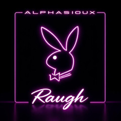 AlphaSioux- Rough (RAW)