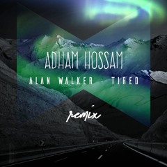 Alan Walker - Tired (Adham's Remix)
