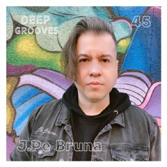 Deep Grooves Podcast #45 - J.Pe Bruna