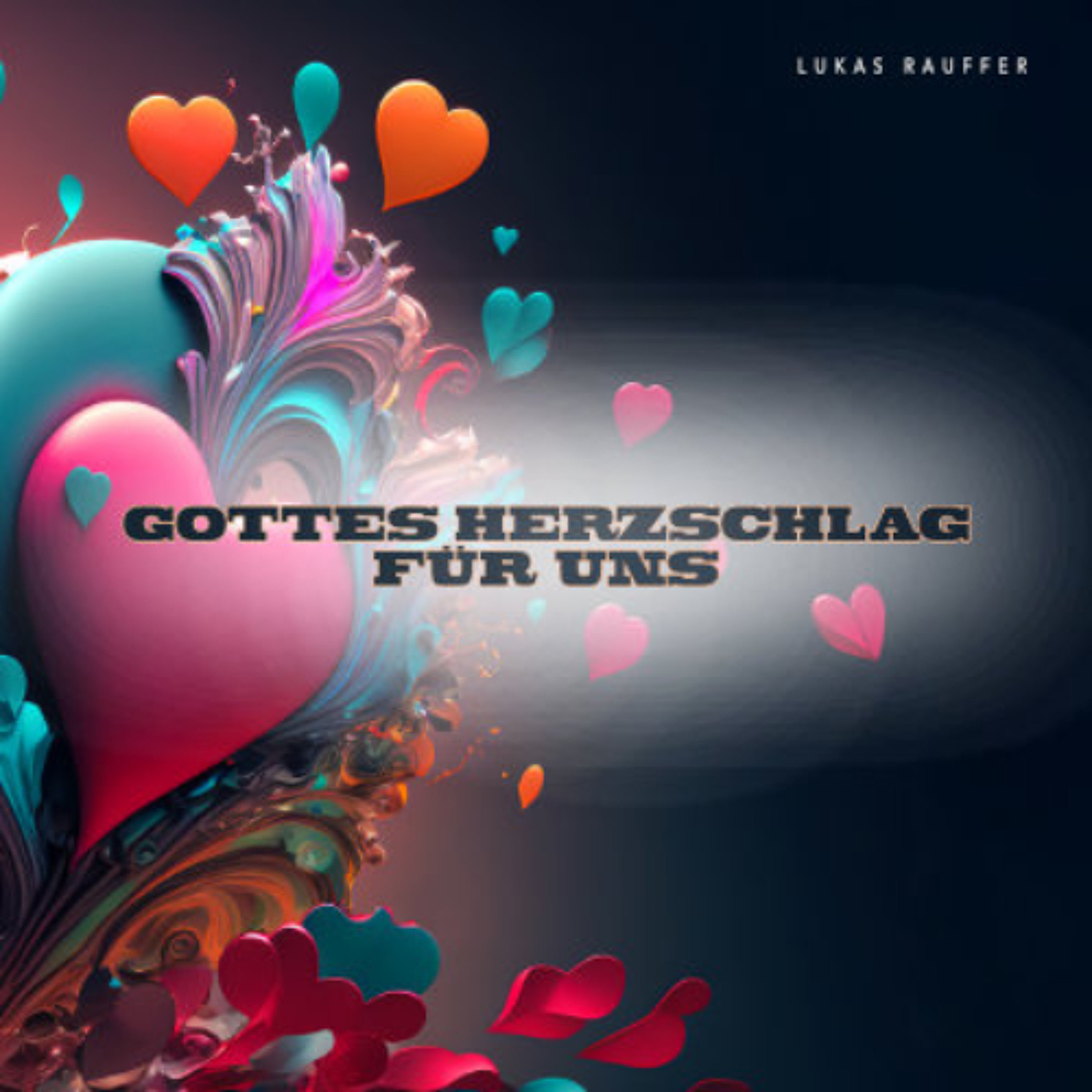 Gottes Herzschlag für uns - Lukas Rauffer