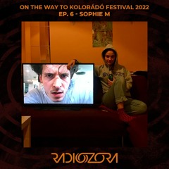 SOPHIE M | On The Way To Kolorádó Festival 2022 Ep. 6 | 10/06/2022