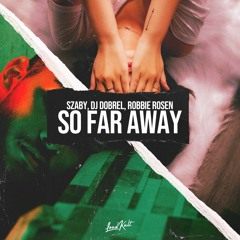 DJ Dobrel, Robbie Rosen feat Szaby - So Far Away