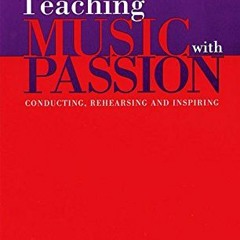 READ EBOOK 📚 Teaching Music with Passion: Conducting, Rehearsing and Inspiring by  P