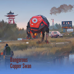 Dangerous Copper Swan