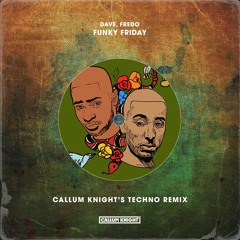 Dave, Fredo - Funky Friday (Callum Knight's Techno Remix)