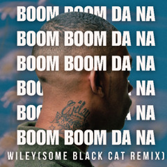 BOOM BOOM DA-Wiley (Some Black Cat Flip)[FREE DOWNLOAD]