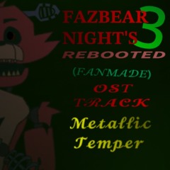 Fazbear Night’s 3 REBOOTED MainMenu EXTENDED (FANMADE)-(Metallic Temper)