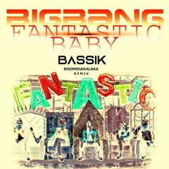 BIGBANG - FANTASTIC BABY (BASSIK "Boomshakalaka" Remix)
