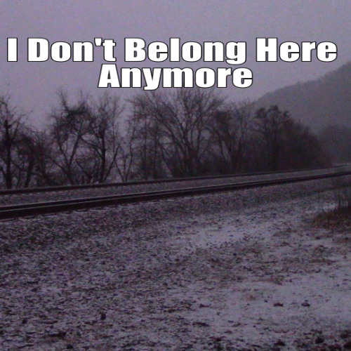 I Don't Belong Here Anymore