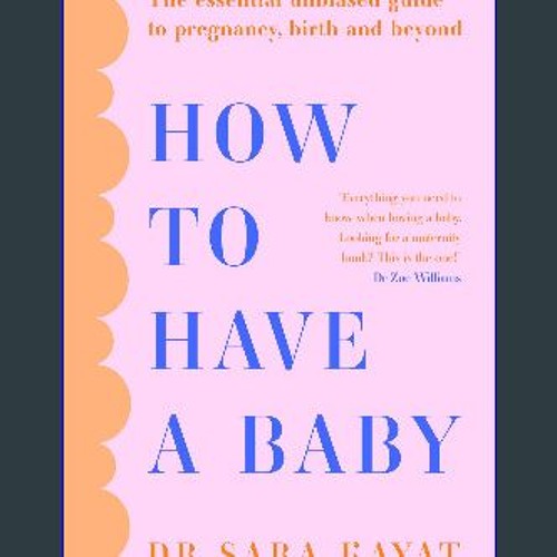 ebook read pdf 🌟 How to Have a Baby: The essential unbiased guide to pregnancy, birth and beyond P