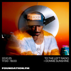 to the left radio + donnie sunshine - 20.10.2025 - foundation.fm