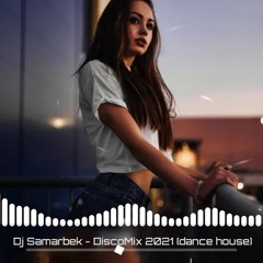 Dj Samarbek - Disco Mix 2021 (Dance House)