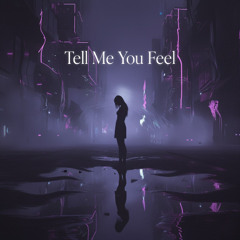 Tell Me You Feel