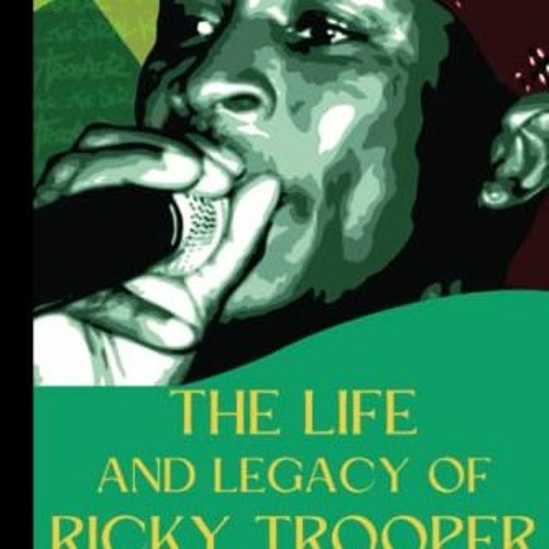 Download pdf The Life and Legacy of Ricky Trooper: The Life and Legacy of Ricky Trooper Soundboy Kil