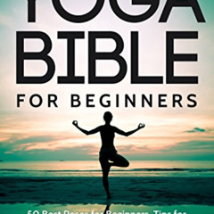 DOWNLOAD EBOOK 📙 Yoga Bible For Beginners: 50 Best Poses for Beginners, Tips for Imp