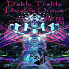 Kach - Dable Trable Double Drops 2D [DnB Mix]