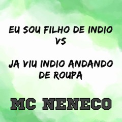 EU SOU FILHO DE INDIO  VS JA VIU INDIO ANDANDO DE ROUPA MC NENECO