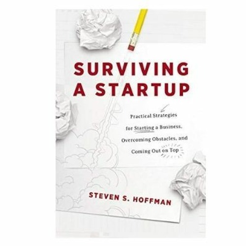 Podcast 939: Surviving a Startup with Steven S. Hoffman