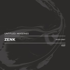 Untitled Mix Series 023 - Zenk(Micro Orbit Records)
