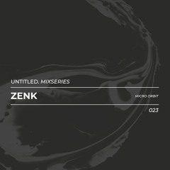 Untitled Mix Series 023 - Zenk(Micro Orbit Records)