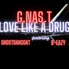love like a drug G.NAS.T ,  GhostDahGoat , B-Eazy , the glenn williams project