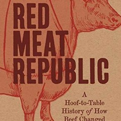 View EPUB 📄 Red Meat Republic: A Hoof-to-Table History of How Beef Changed America (