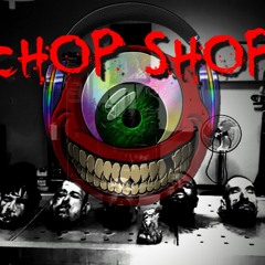 CHOP SHOP!!!!!!!