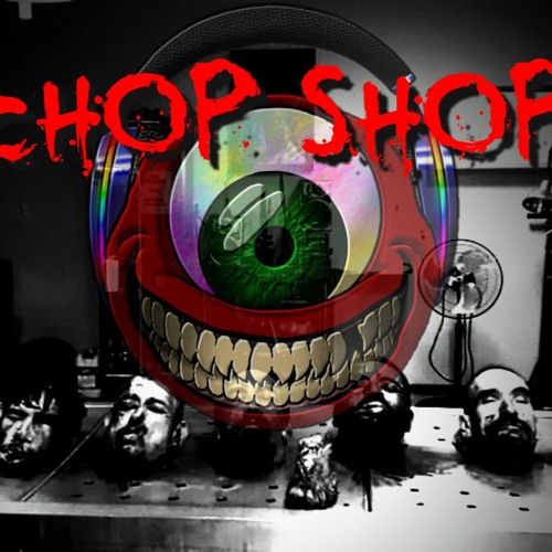CHOP SHOP!!!!!!!