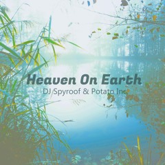 DJ Spyroof & Potato Inc. - Heaven On Earth