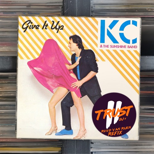 Stream KC & The Sunshine Band - Give It Up (2 TRUST DJs - Ruud van Rijen  Refix) **FILTERED DUE COPYRIGHT** by 2 TRUST DJs | Listen online for free  on SoundCloud