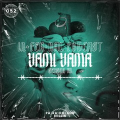 IN•FER•NAL PODCAST #52 - YAMI YAMA