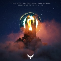 STAR SEED, Aaron Shirk, Sara Benyo - Something To Hold On To