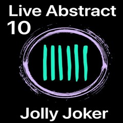 Jolly Joker Presents Live Abstract 10