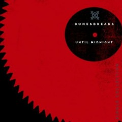 UNTIL MIDNIGHT / BONESBREAKS