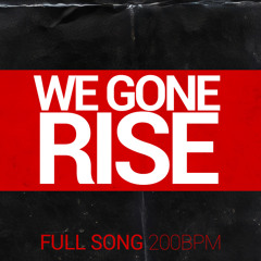 We gone rise