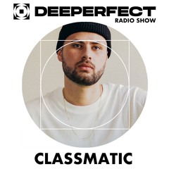 Deeperfect Radio Show 092 | Classmatic