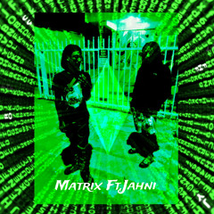 Matrix Ft.Jahni