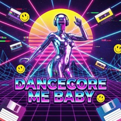 Dancecore Me Baby
