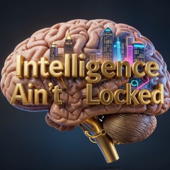 Intelligence Ain't Locked