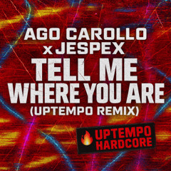 Ago Carolla - Tell me where you are (Uptempo Hardcore Remix)