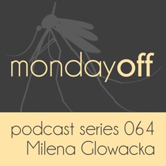MondayOff Podcast Series 064 | Milena Glowacka