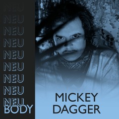 NEU/BODY RADIO 13: Mickey Dagger