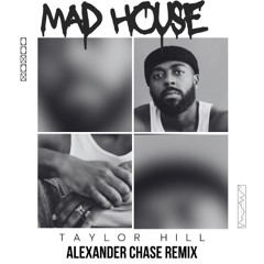 Mad House (Alexander Chase Remix) - Taylor Hill