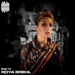BND Guest Mix 15 - Roya Brehl