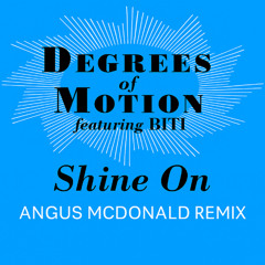 Degrees Of Motion feat Biti - Shine On (Angus McDonald Remix)