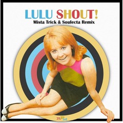 Lulu - Shout (Mista Trick & Soulecta Remix)