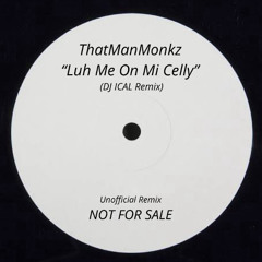 Thatmanmonkz - Luh Me On Mi Celly (DJ ICAL REMIX)