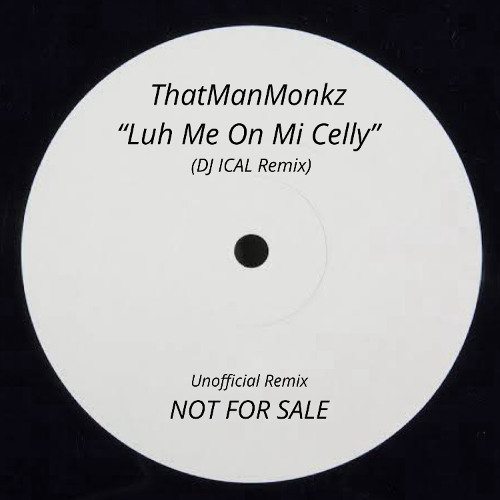 Thatmanmonkz - Luh Me On Mi Celly (DJ ICAL REMIX)