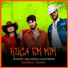 Roça Em Mim (FGOMEZ Funk Remix) - Zé Felipe , Ana Castela & Luan Pereira LP